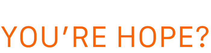 YOU’RE HOPE?